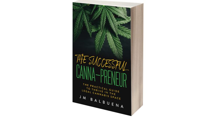 The Successful Canna-Preneur: The Practical Guide To Thrive In The Legal Cannabis Space